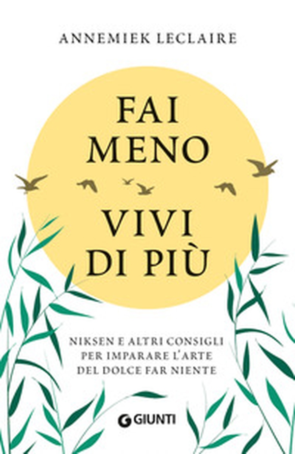 Fai meno vivi di più. Niksen e altri consigli per imparare l'arte del dolce far niente - Librerie.coop Fai meno vivi di più. Niksen e altri consigli per imparare l'arte del dolce far niente - Librerie.coop