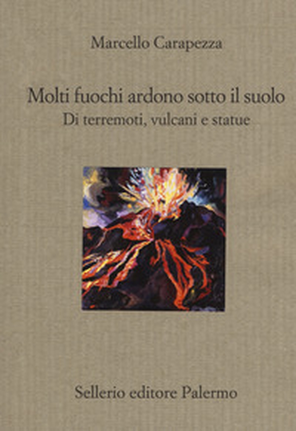 Molti fuochi ardono sotto il suolo. Di terremoti, vulcani e statue - Librerie.coop Molti fuochi ardono sotto il suolo. Di terremoti, vulcani e statue - Librerie.coop