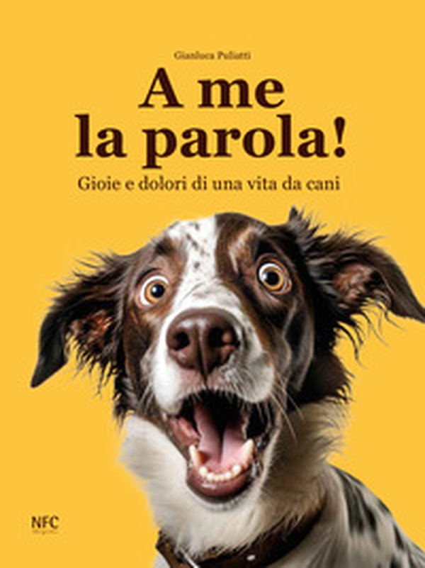 A me la parola! Gioie e dolori di una vita da cani - Librerie.coop A me la parola! Gioie e dolori di una vita da cani - Librerie.coop