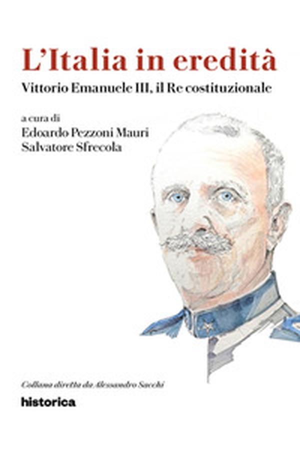 Vittorio Emanuele III, il re costituzionale - Librerie.coop