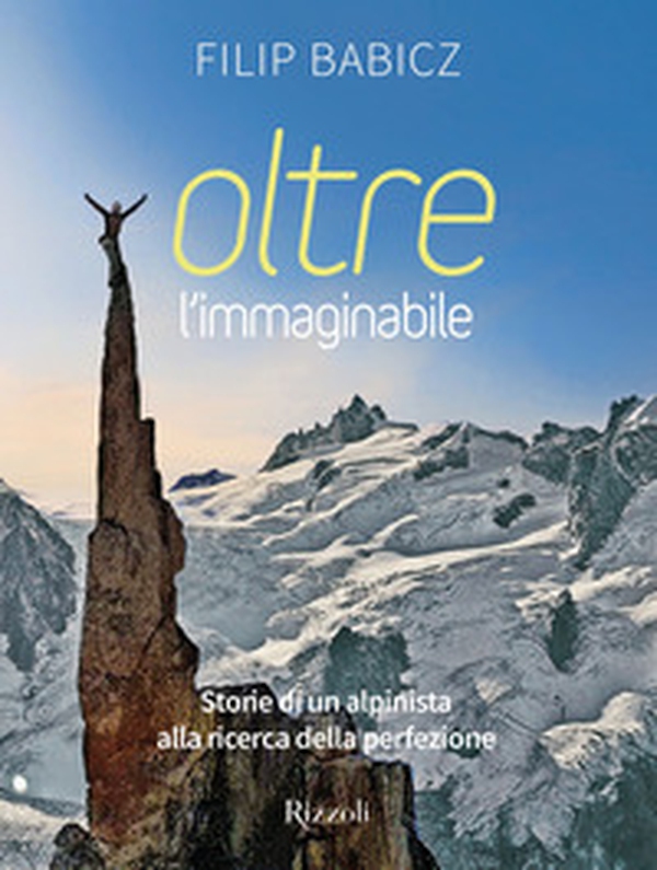 Oltre l'immaginabile. Storie di un alpinista alla ricerca della perfezione - Librerie.coop Oltre l'immaginabile. Storie di un alpinista alla ricerca della perfezione - Librerie.coop
