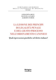 La lesione dei principi di legalità penale e del giusto processo nell'ordinamento canonico. Quali ripercussioni giuridiche nel diritto italiano? - Librerie.coop