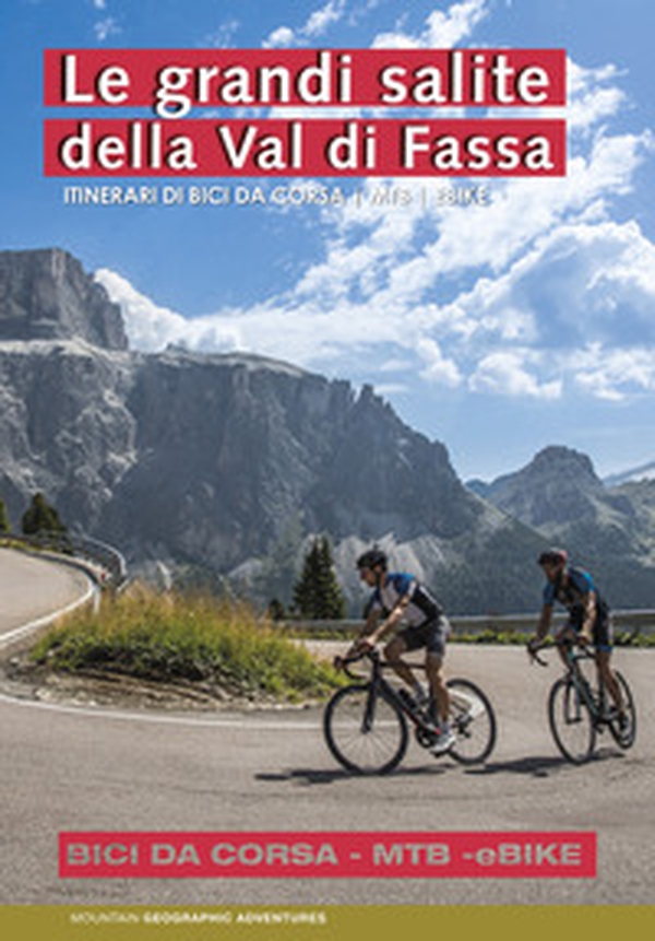 Le grandi salite della Val di Fassa. Itinerari di bici da corsa. MTB. Ebike - Librerie.coop