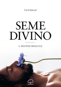 Seme divino. Il mistero maschile - Librerie.coop