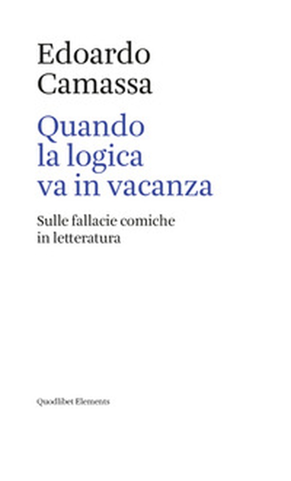 Quando la logica va in vacanza. Sulle fallacie comiche in letteratura - Librerie.coop Quando la logica va in vacanza. Sulle fallacie comiche in letteratura - Librerie.coop