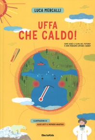 Uffa che caldo! Come sarà il clima del futuro? E come possiamo limitare i danni? - Librerie.coop Uffa che caldo! Come sarà il clima del futuro? E come possiamo limitare i danni? - Librerie.coop