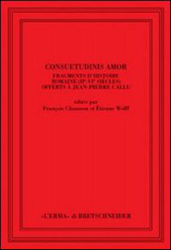 Consuetudinis amor. Fragments d'histoire romaine (2/e-3/e siècles) offerts à Jean-Pierre Callu. Ediz. francese - Librerie.coop