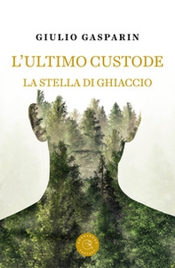 L'ultimo custode. La stella di ghiaccio - Librerie.coop
