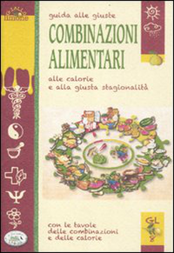 Guida alle giuste combinazioni alimentari, alle calorie e alla giusta stagionalità - Librerie.coop Guida alle giuste combinazioni alimentari, alle calorie e alla giusta stagionalità - Librerie.coop