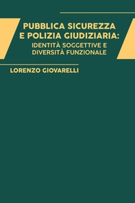 Pubblica sicurezza e polizia giudiziaria: identità soggettive e diversità funzionale - Librerie.coop
