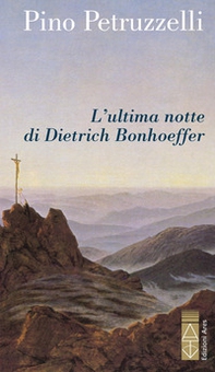 L'ultima notte di Dietrich Bonhoeffer - Librerie.coop