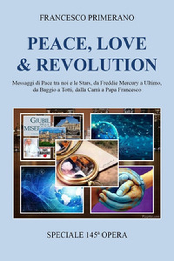 Peace, love & revolution. Messaggi di pace tra noi e le stars, da Freddie Mercury a Ultimo, da Baggio a Totti, dalla Carrà a papa Francesco - Librerie.coop Peace, love & revolution. Messaggi di pace tra noi e le stars, da Freddie Mercury a Ultimo, da Baggio a Totti, dalla Carrà a papa Francesco - Librerie.coop