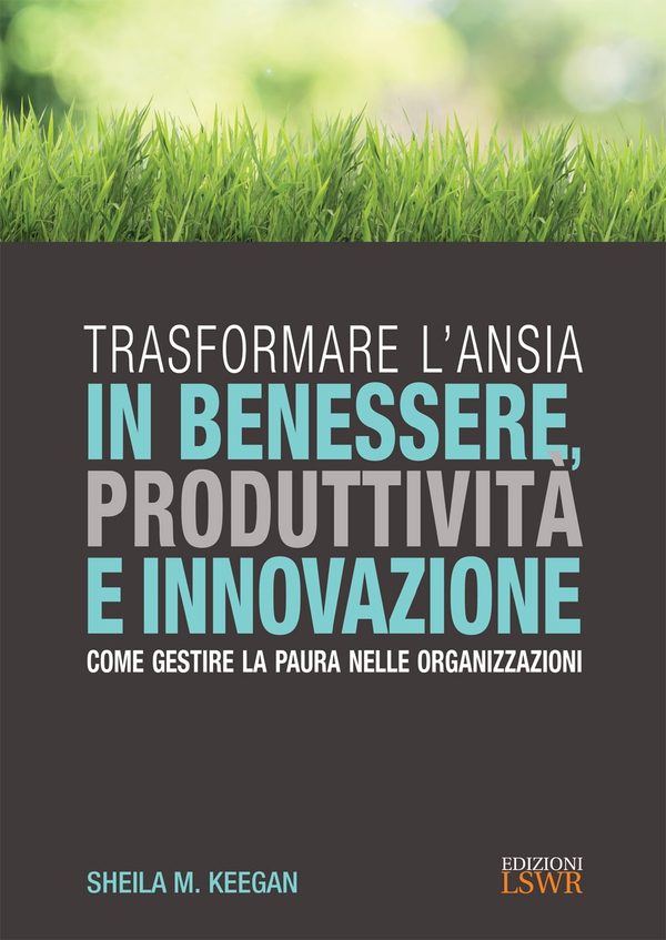 Trasformare l'ansia in benessere, produttività e innovazione - Librerie.coop Trasformare l'ansia in benessere, produttività e innovazione - Librerie.coop