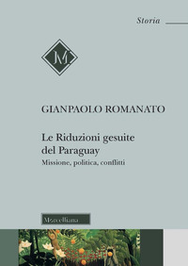 Le riduzioni gesuite del Paraguay. Missione, politica, conflitti - Librerie.coop Le riduzioni gesuite del Paraguay. Missione, politica, conflitti - Librerie.coop