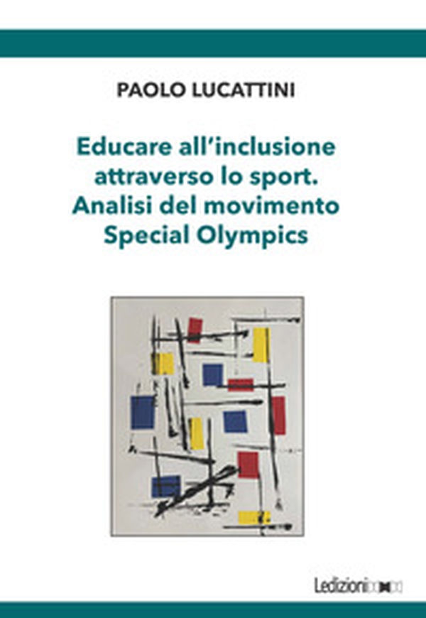 Educare all'inclusione attraverso lo sport. Analisi del movimento Special Olympics - Librerie.coop