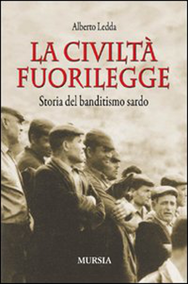 La civiltà fuorilegge. Storia del banditismo sardo - Librerie.coop La civiltà fuorilegge. Storia del banditismo sardo - Librerie.coop
