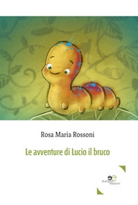 Le avventure di Lucio il bruco - Librerie.coop