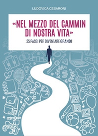 «Nel mezzo del cammin di nostra vita». 35 passi per diventare grandi - Librerie.coop