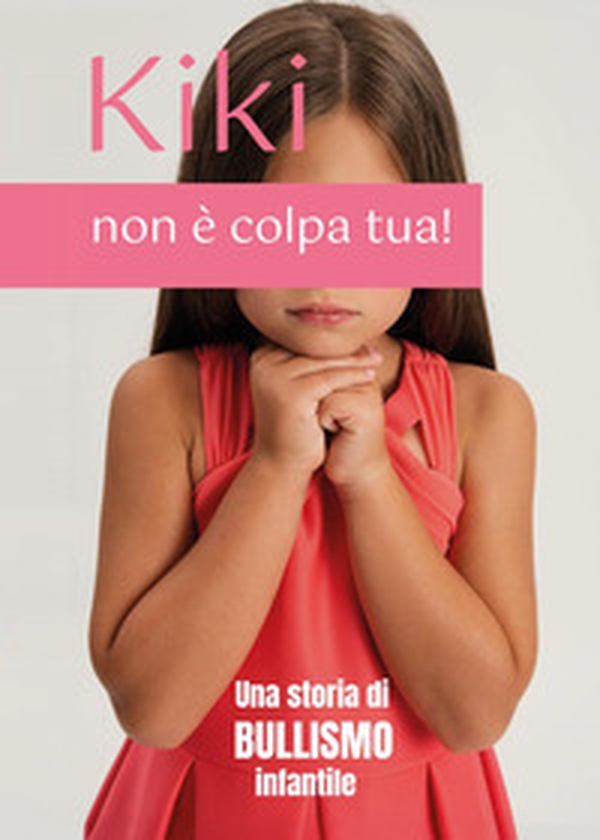 Kiki, non è colpa tua! Una storia di bullismo infantile - Librerie.coop Kiki, non è colpa tua! Una storia di bullismo infantile - Librerie.coop