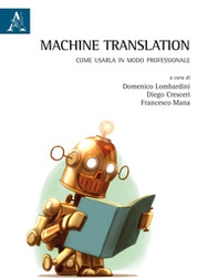 Machine translation. Come usarla in modo professionale - Librerie.coop