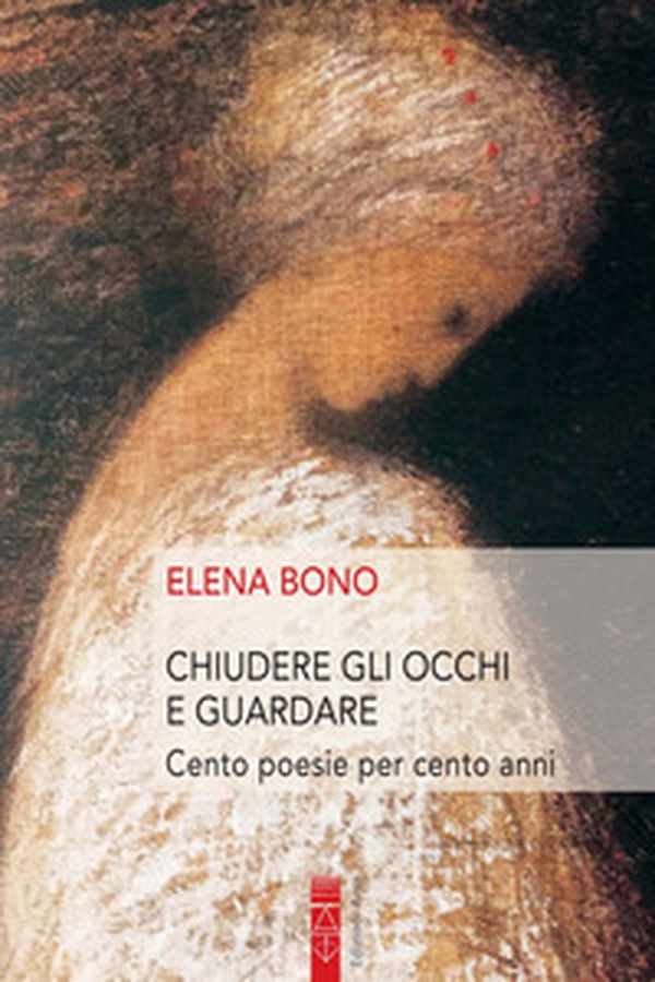 Chiudere gli occhi e guardare. Cento poesie per cento anni - Librerie.coop Chiudere gli occhi e guardare. Cento poesie per cento anni - Librerie.coop