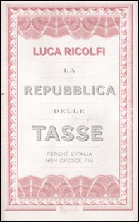 La Repubblica delle tasse. Perché l'Italia non cresce più - Librerie.coop La Repubblica delle tasse. Perché l'Italia non cresce più - Librerie.coop