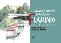 Sketchbook Flaminio. Villaggio Olimpico. Foro Italico. L'architettura a Roma dal '900 ai nostri giorni - Librerie.coop