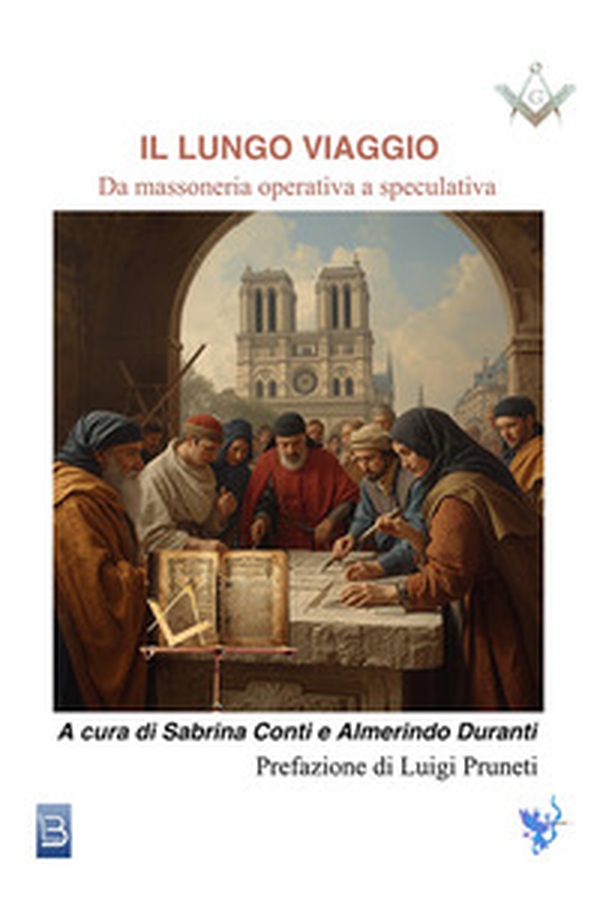 Il lungo viaggio. Da massoneria operativa a speculativa - Librerie.coop