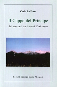 Il coppo del principe. Sei racconti tra i monti d'Abruzzo - Librerie.coop
