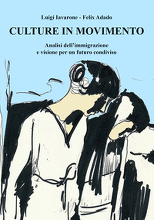 Culture in movimento. Analisi dell'immigrazione e visione per un futuro condiviso - Librerie.coop Culture in movimento. Analisi dell'immigrazione e visione per un futuro condiviso - Librerie.coop