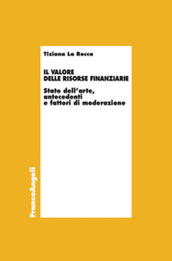 Il valore delle risorse finanziarie. Stato dell'arte, antecedenti e fattori di moderazione - Librerie.coop Il valore delle risorse finanziarie. Stato dell'arte, antecedenti e fattori di moderazione - Librerie.coop