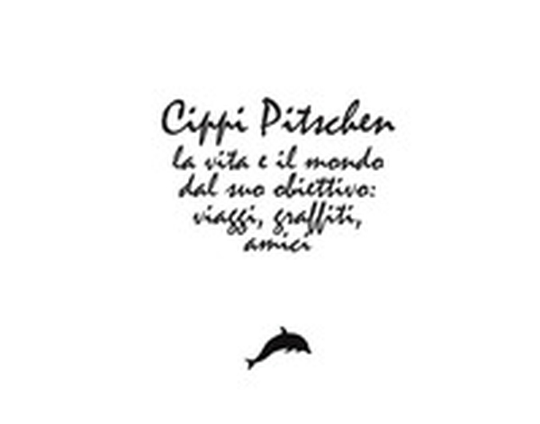 Cippi Pitschen. La vita e il mondo dal suo obiettivo. Viaggi, graffiti, amici - Librerie.coop Cippi Pitschen. La vita e il mondo dal suo obiettivo. Viaggi, graffiti, amici - Librerie.coop