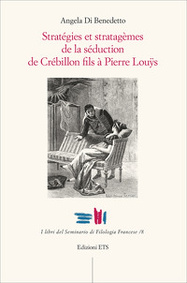 Stratégies et stratagèmes de la séduction de Crébillon fils à Pierre Louÿs - Librerie.coop Stratégies et stratagèmes de la séduction de Crébillon fils à Pierre Louÿs - Librerie.coop