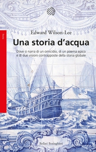 Una storia d'acqua. Dove si narra di un omicidio, di un poema epico e di due visioni contrapposte della storia globale - Librerie.coop