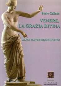 Venere, la grazia divina. Alma mater romanorum - Librerie.coop