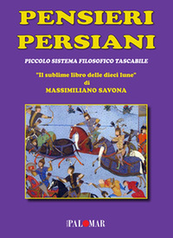Pensieri persiani. (Piccolo sistema filosofico tascabile). «Il sublime libro delle dieci lune» - Librerie.coop Pensieri persiani. (Piccolo sistema filosofico tascabile). «Il sublime libro delle dieci lune» - Librerie.coop