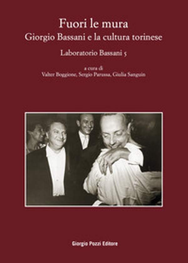 Fuori le mura. Giorgio Bassani e la cultura torinese. Laboratorio Bassani 5. Atti del Convegno (Torino, 30-31 maggio 2023) - Librerie.coop Fuori le mura. Giorgio Bassani e la cultura torinese. Laboratorio Bassani 5. Atti del Convegno (Torino, 30-31 maggio 2023) - Librerie.coop
