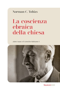 La coscienza ebraica della Chiesa. Jules Isaac e il concilio Vaticano II - Librerie.coop