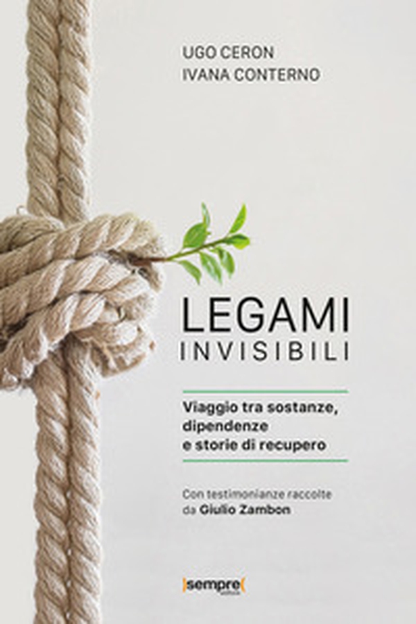 Legami invisibili. Viaggio tra sostanze, dipendenze e storie di recupero - Librerie.coop