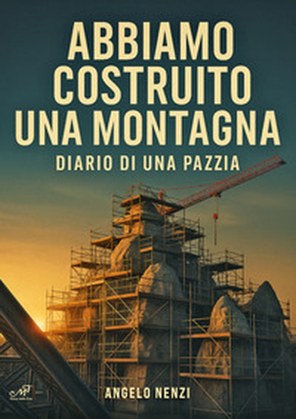 Abbiamo costruito una montagna. Diario di una pazzia - Librerie.coop