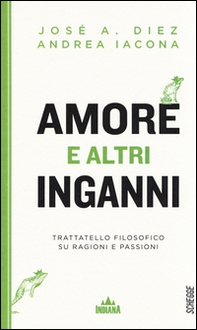 Amore e altri inganni. Trattatello filosofico su ragioni e passioni - Librerie.coop Amore e altri inganni. Trattatello filosofico su ragioni e passioni - Librerie.coop