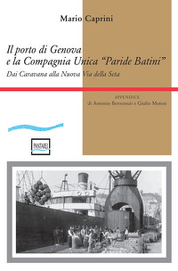 Il porto di Genova e la Compagnia Unica "Paride Batini". Dai Caravana alla Nuova Via della Seta - Librerie.coop Il porto di Genova e la Compagnia Unica "Paride Batini". Dai Caravana alla Nuova Via della Seta - Librerie.coop