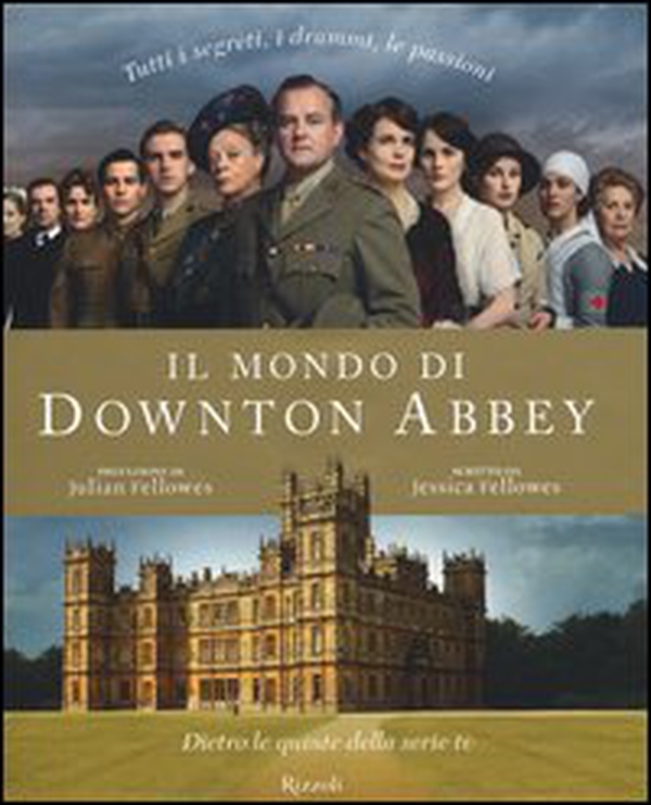Il mondo di Downton Abbey. Dietro le quinte della serie tv - Librerie.coop Il mondo di Downton Abbey. Dietro le quinte della serie tv - Librerie.coop
