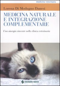 Medicina naturale e integrazione complementare. Una sinergia vincente nella clinica veterinaria - Librerie.coop