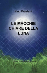Le macchie chiare della luna. La parte luminosa della coscienza - Librerie.coop