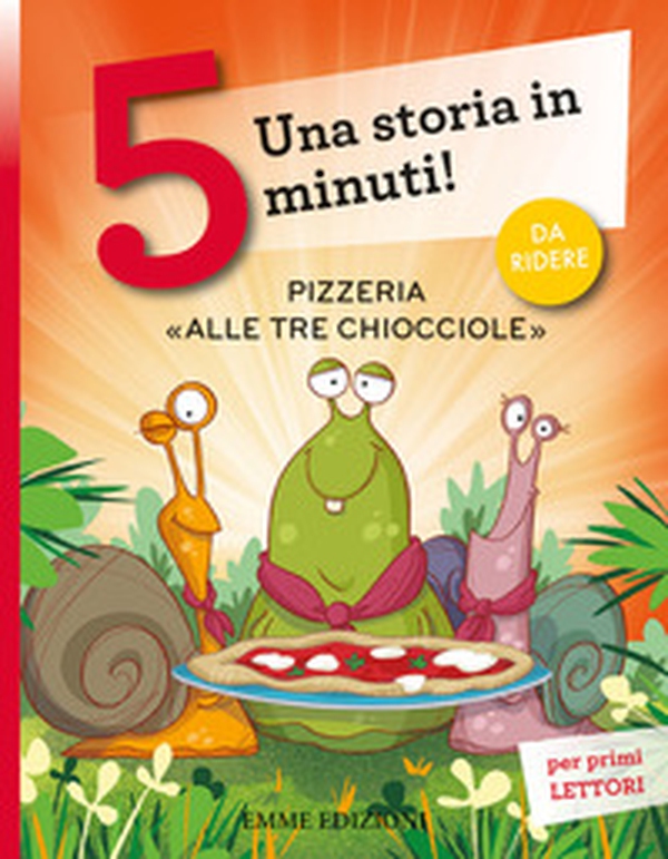 Pizzeria «Alle tre chiocciole». Una storia in 5 minuti! - Librerie.coop Pizzeria «Alle tre chiocciole». Una storia in 5 minuti! - Librerie.coop