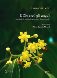 E Dio creò gli angeli. Antologia di testi della letteratura ebraica classica - Librerie.coop