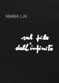 Maria Lai. Sul filo dell'infinito - Librerie.coop