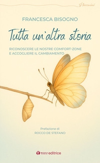 Tutta un'altra storia. Riconoscere le nostre comfort-zone e accogliere il cambiamento - Librerie.coop