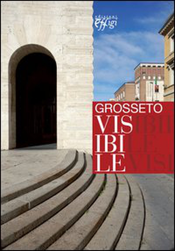 Grosseto visibile. Guida alla città e alla sua arte pubblica - Librerie.coop Grosseto visibile. Guida alla città e alla sua arte pubblica - Librerie.coop